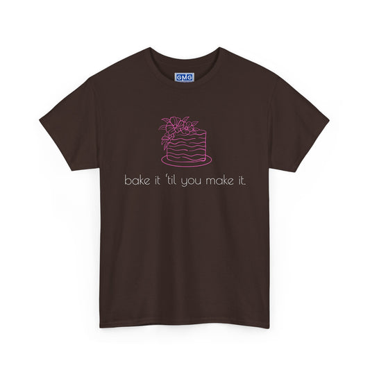 Bake It 'Til You Make It. Graphic T-Shirt