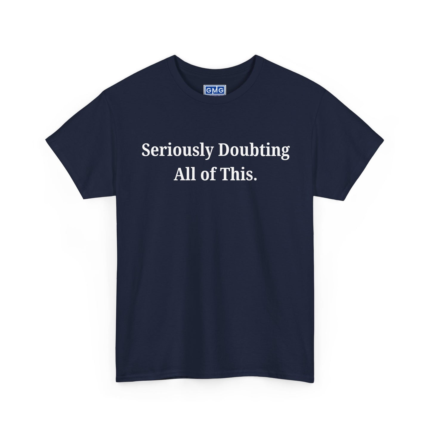 Seriously Doubting All of This Graphic T-Shirt