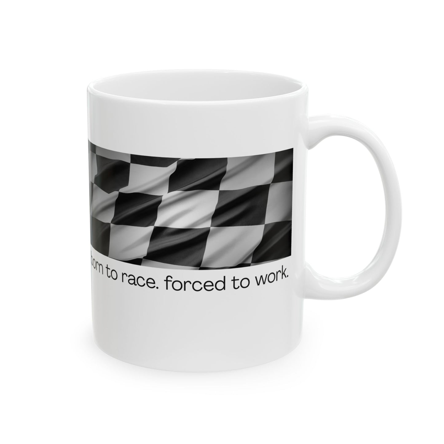 Born To Race, Forced to Work - Fun Ceramic Mug