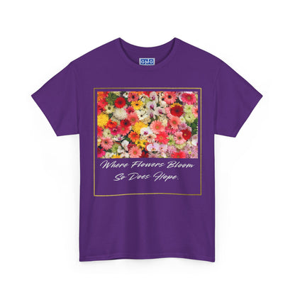 Where Flowers Bloom So Does Hope   Graphic T-Shirt