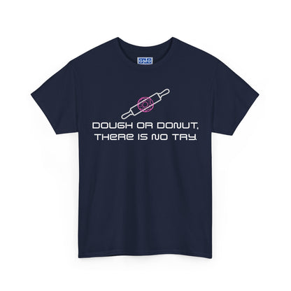 Dough or Donut. There is No Try   Graphic T-Shirt