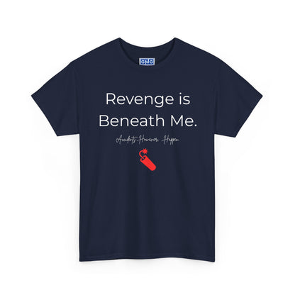 Revenge is Beneath Me   Graphic T-Shirt