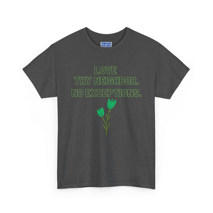 Love Thy Neighbor, No Exceptions   Graphic T-Shirt