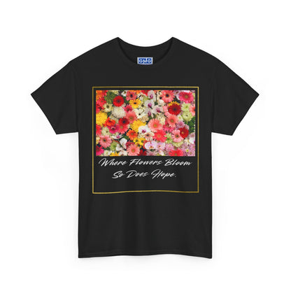 Where Flowers Bloom So Does Hope   Graphic T-Shirt