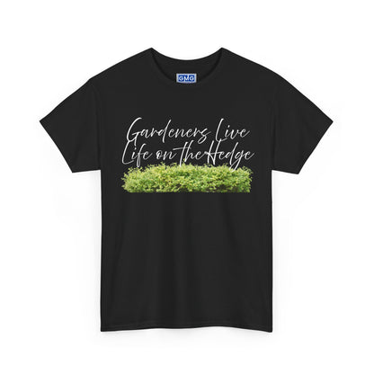 Gardeners Live Life on the Hedge   Graphic T-Shirt