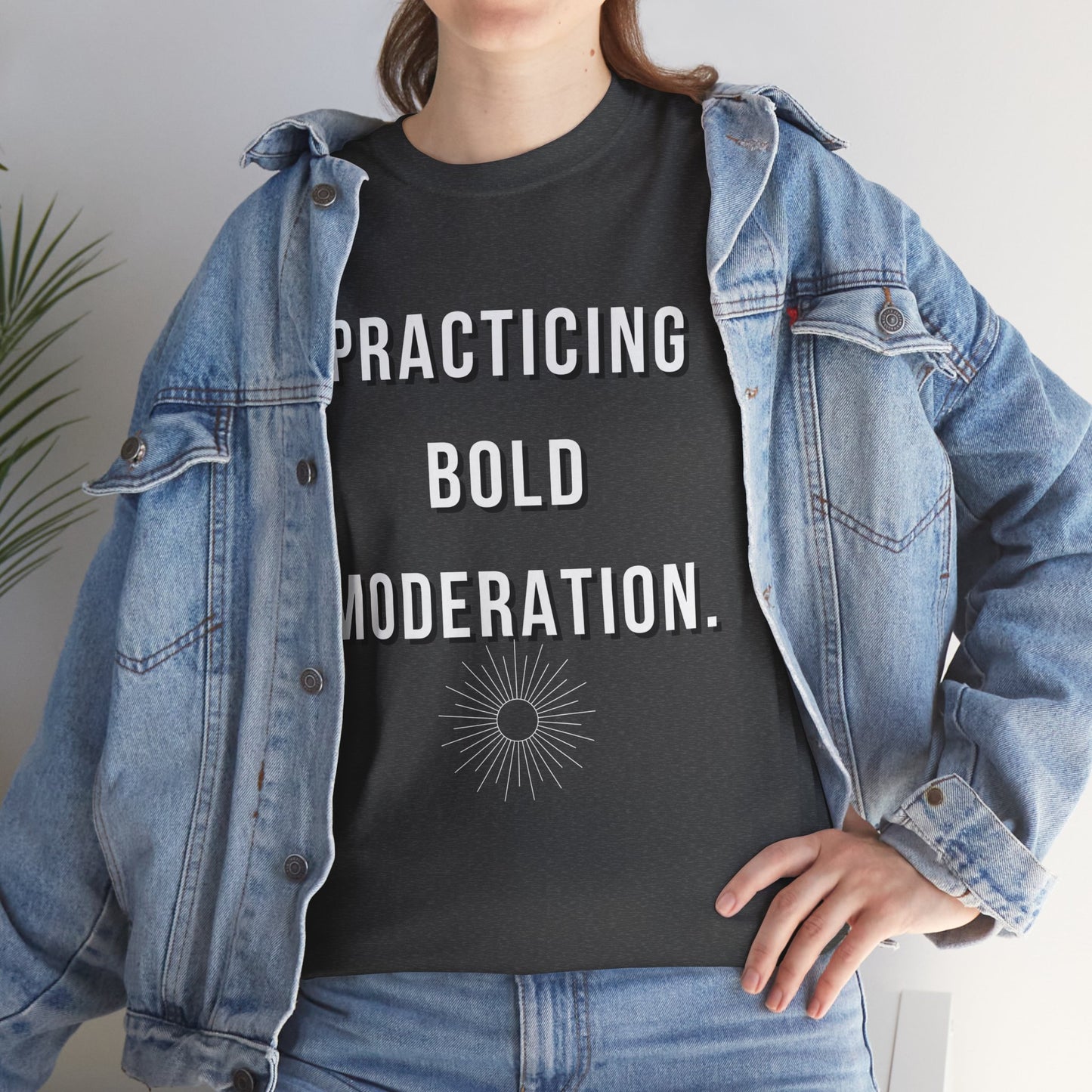Practicing Bold Moderation  Graphic T-Shirt