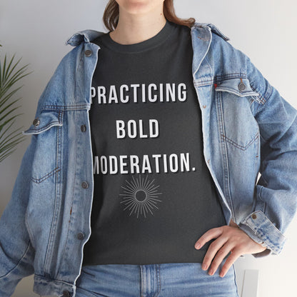 Practicing Bold Moderation  Graphic T-Shirt