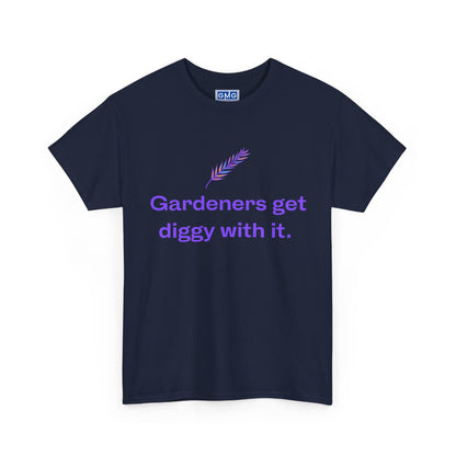 Gardeners Get Diggy With It   Graphic T-Shirt