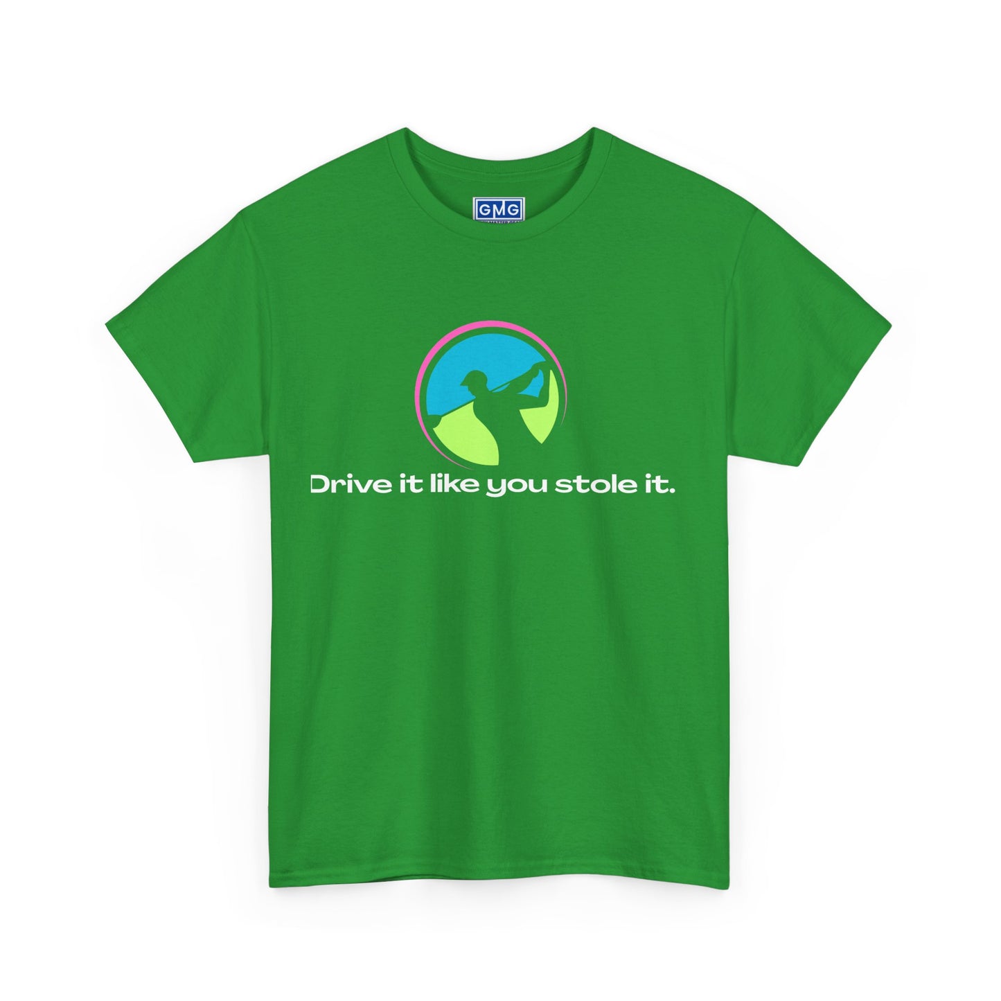Drive It Like You Stole It.   Graphic T-Shirt