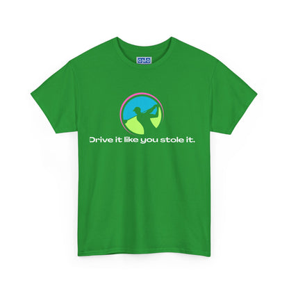 Drive It Like You Stole It.   Graphic T-Shirt