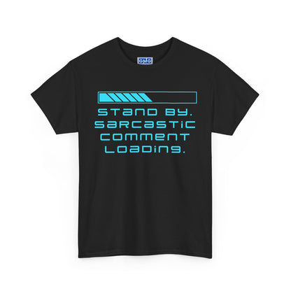 Stand By, Sarcastic Comment Loading   Graphic T-Shirt
