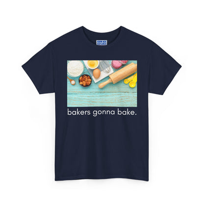 Bakers Gonna Bake   Graphic T-Shirt