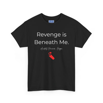 Revenge is Beneath Me   Graphic T-Shirt