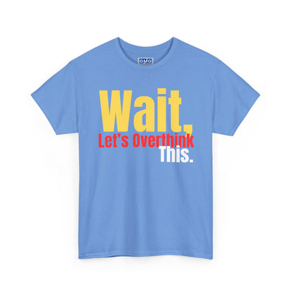 Wait. Let's Overthink This   Graphic T-Shirt
