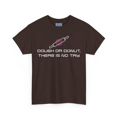 Dough or Donut. There is No Try   Graphic T-Shirt