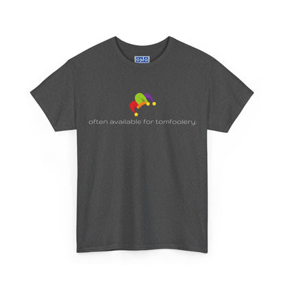 Often Available For Tomfoolery   Graphic T-Shirt