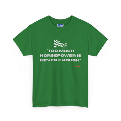 Too Much Horsepower Is Never Enough   Graphic T-Shirt