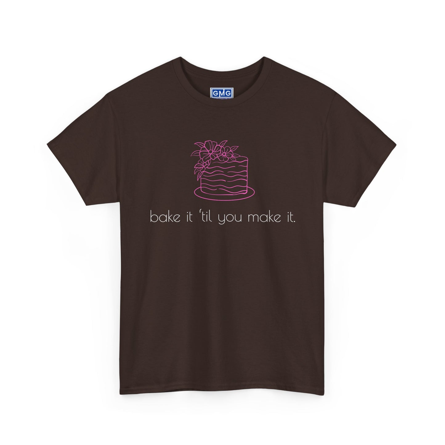 Bake It 'Til You Make It.  Graphic T-Shirt