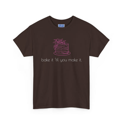 Bake It 'Til You Make It.  Graphic T-Shirt