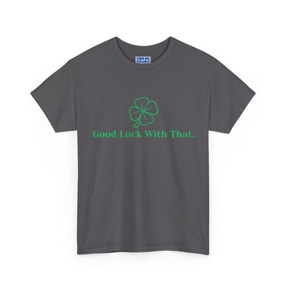 Good Luck With That   Graphic T-Shirt