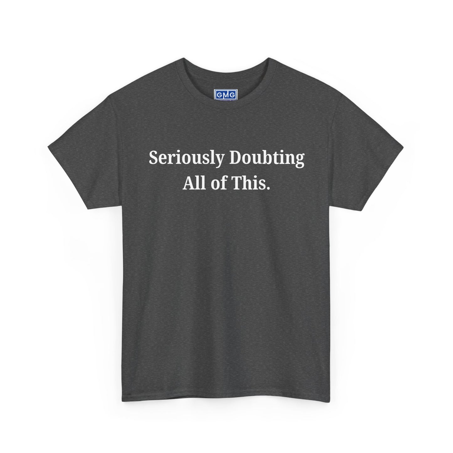 Seriously Doubting All of This   Graphic T-Shirt