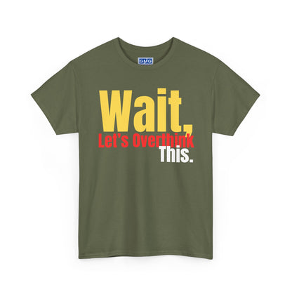 Wait. Let's Overthink This   Graphic T-Shirt