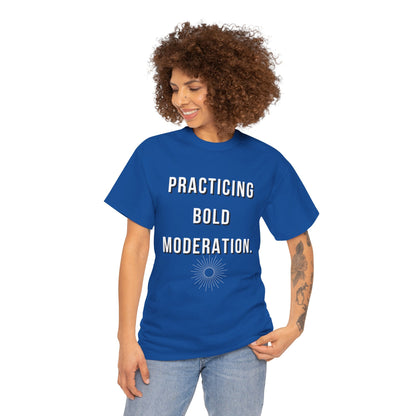 Practicing Bold Moderation  Graphic T-Shirt