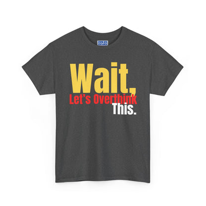 Wait. Let's Overthink This   Graphic T-Shirt