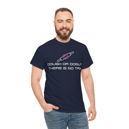 Dough or Donut. There is No Try   Graphic T-Shirt