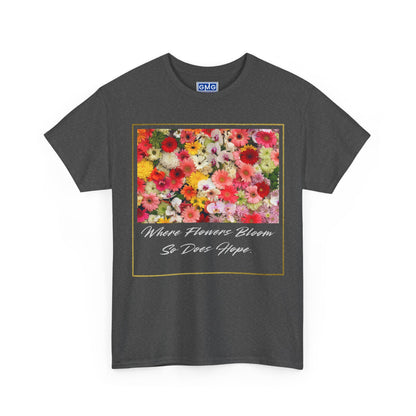 Where Flowers Bloom So Does Hope   Graphic T-Shirt