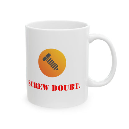 Screw Doubt Ceramic Mug, Fun Ceramic Mug,  Fun Coffee Mug, for the Bold Mind -  Fun Tea Mug