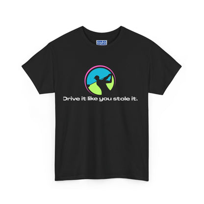 Drive It Like You Stole It.   Graphic T-Shirt