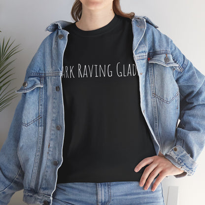 Stark Raving Glad   Graphic T-Shirt
