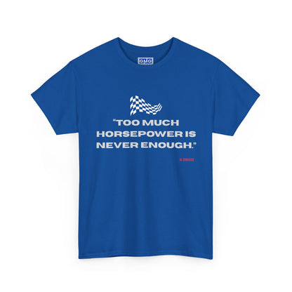 Too Much Horsepower Is Never Enough   Graphic T-Shirt
