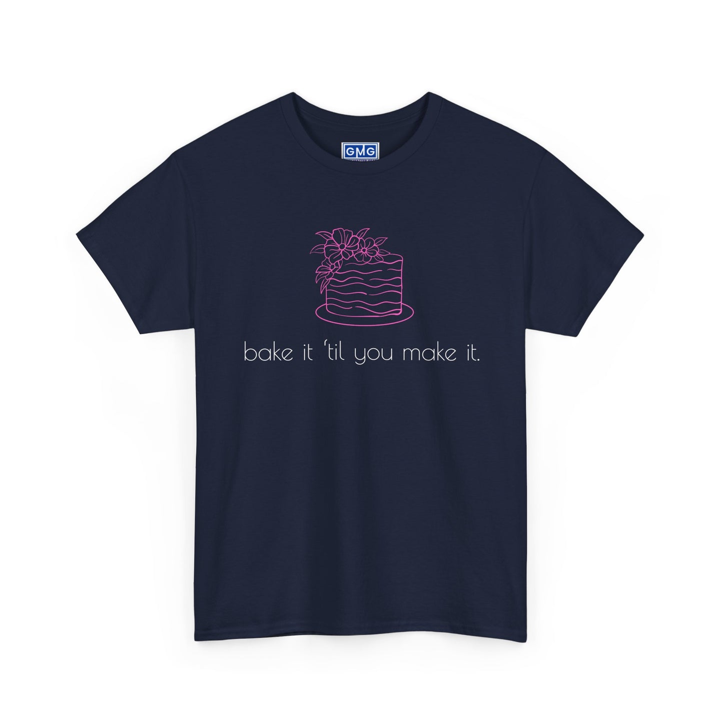 Bake It 'Til You Make It.  Graphic T-Shirt