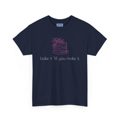Bake It 'Til You Make It.  Graphic T-Shirt