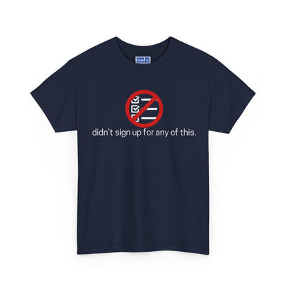 Didn't Sign Up For Any of This   Graphic T-Shirt