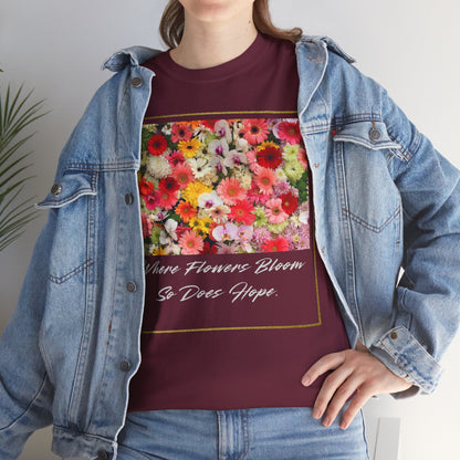 Where Flowers Bloom So Does Hope   Graphic T-Shirt