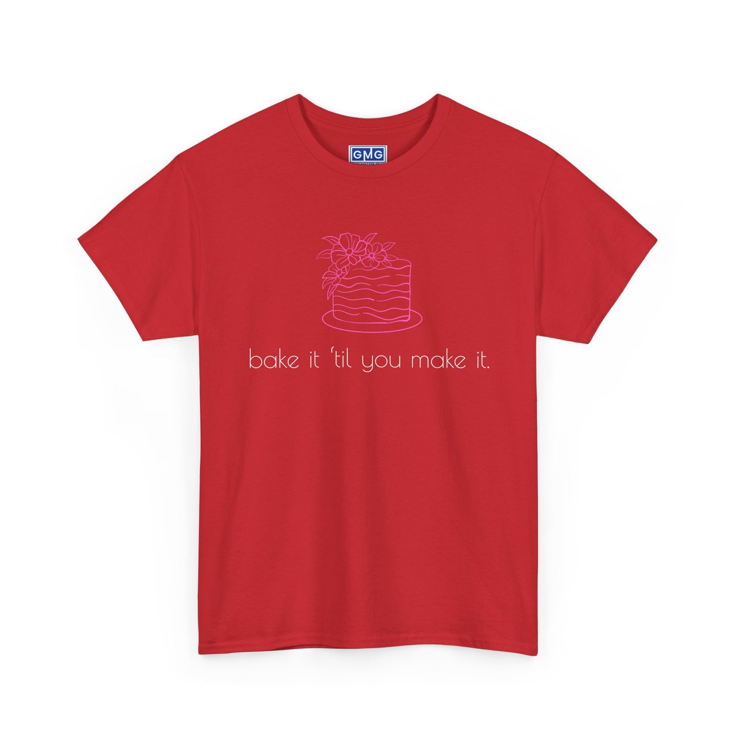 Bake It 'Til You Make It.  Graphic T-Shirt