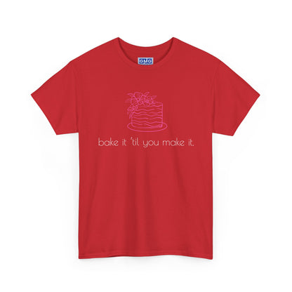 Bake It 'Til You Make It.  Graphic T-Shirt