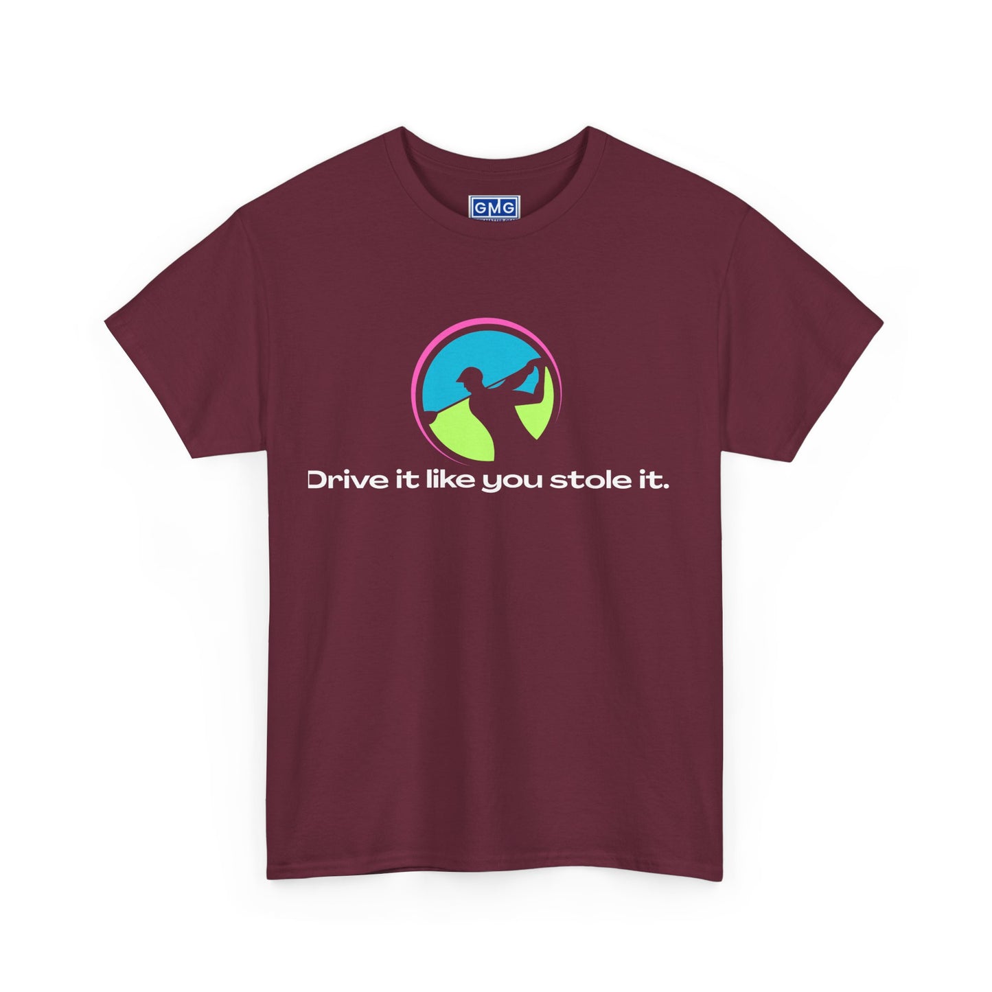 Drive It Like You Stole It.   Graphic T-Shirt
