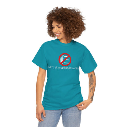 Didn't Sign Up For Any of This   Graphic T-Shirt