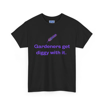 Gardeners Get Diggy With It   Graphic T-Shirt