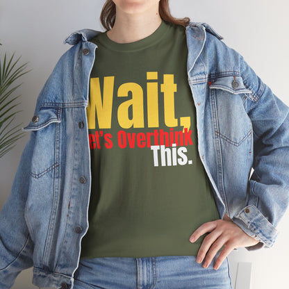 Wait. Let's Overthink This   Graphic T-Shirt