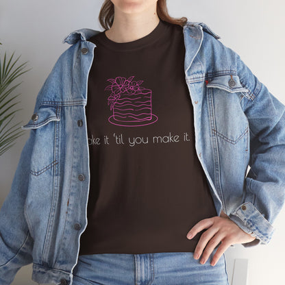 Bake It 'Til You Make It.  Graphic T-Shirt