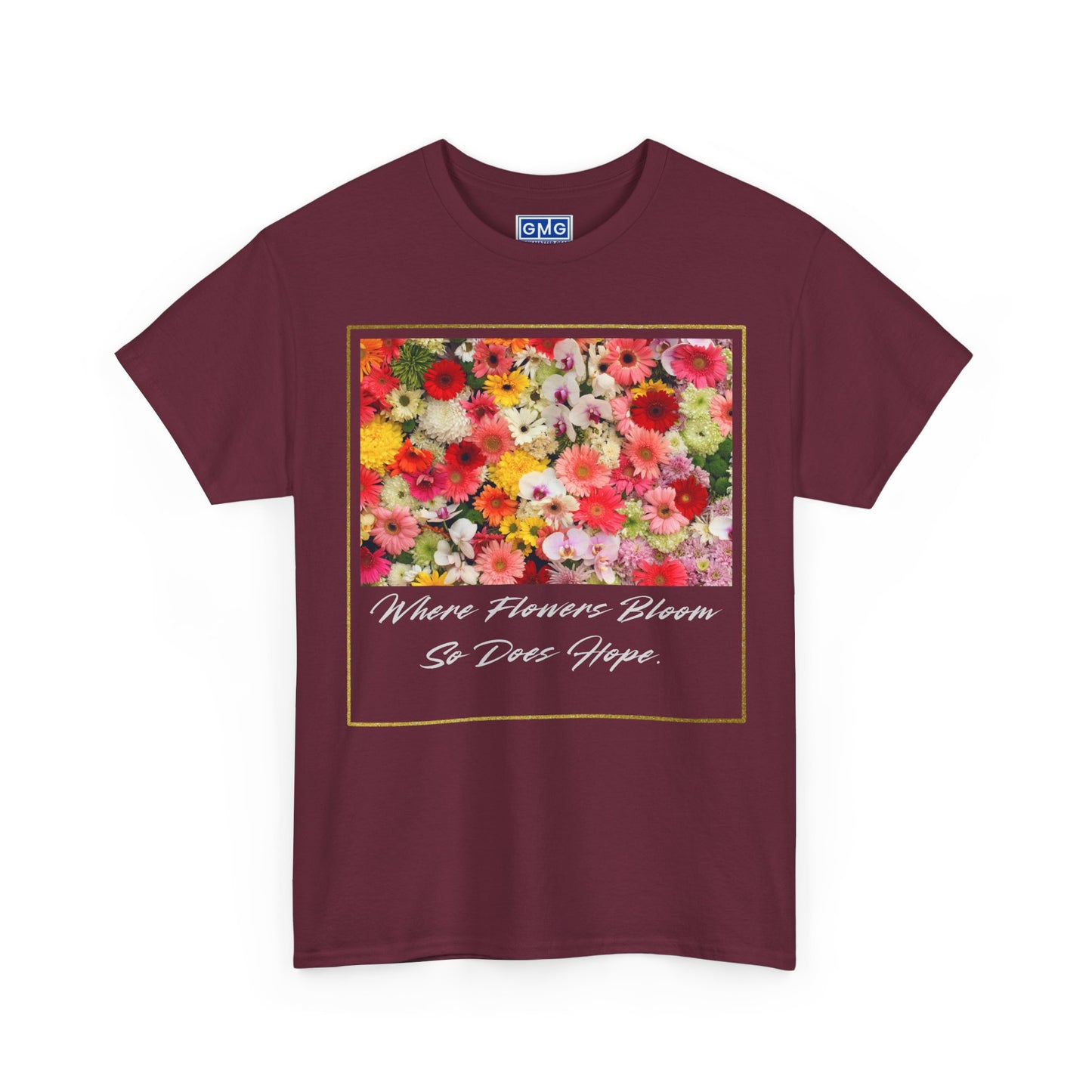 Where Flowers Bloom So Does Hope   Graphic T-Shirt
