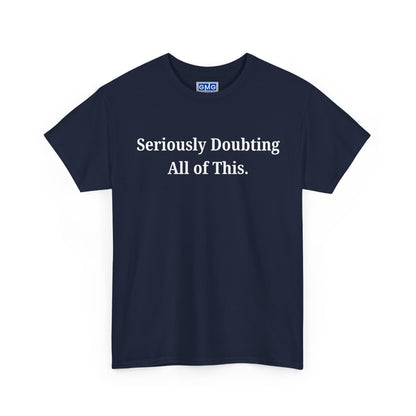 Seriously Doubting All of This   Graphic T-Shirt