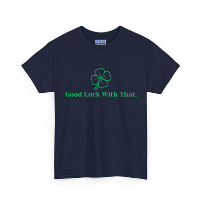 Good Luck With That   Graphic T-Shirt