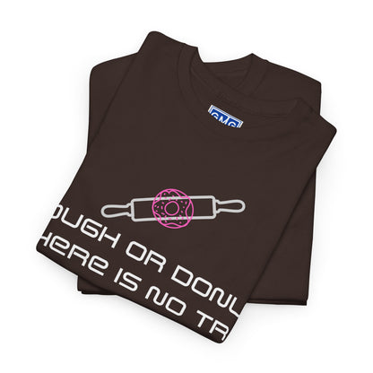 Dough or Donut. There is No Try   Graphic T-Shirt