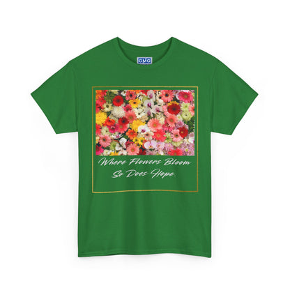 Where Flowers Bloom So Does Hope   Graphic T-Shirt